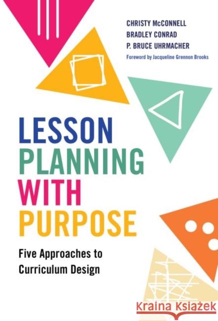 Lesson Planning with Purpose: Five Approaches to Curriculum Design Christy McConnell Bradley Conrad P. Bruce Uhrmacher 9780807763995 Teachers College Press - książka