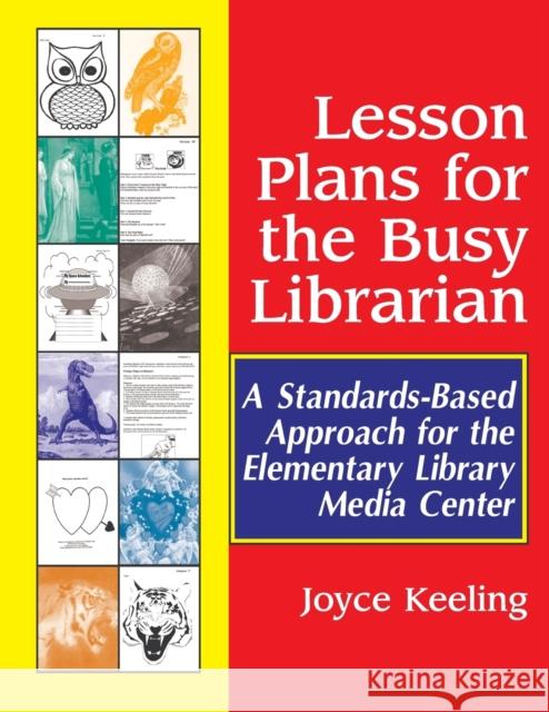 Lesson Plans for the Busy Librarian: A Standards-Based Approach for the Elementary Library Media Center Keeling, Joyce 9781563088698 Libraries Unlimited - książka