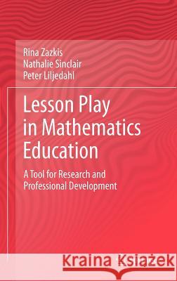 Lesson Play in Mathematics Education:: A Tool for Research and Professional Development Zazkis, Rina 9781461435488 Springer - książka