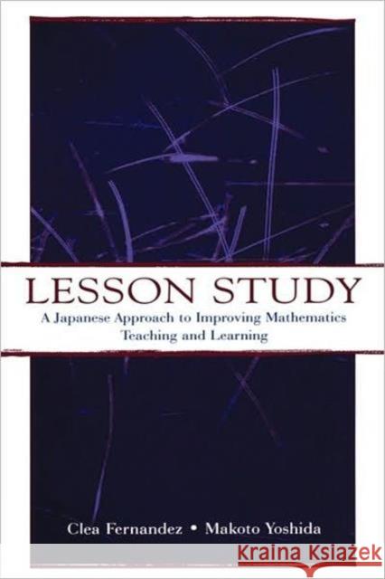 Lesson Study: A Japanese Approach to Improving Mathematics Teaching and Learning Fernandez, Clea 9780805839623 Lawrence Erlbaum Associates - książka