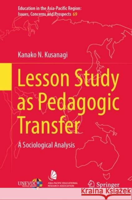 Lesson Study as Pedagogic Transfer: A Sociological Analysis Kanako N. Kusanagi 9789811959271 Springer - książka