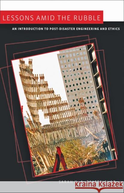 Lessons Amid the Rubble: An Introduction to Post-Disaster Engineering and Ethics Pfatteicher, Sarah K. a. 9780801897207 Johns Hopkins University Press - książka