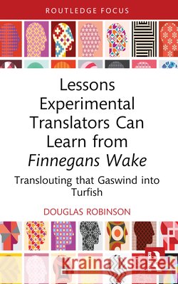 Lessons Experimental Translators Can Learn from Finnegans Wake: Translouting that Gaswind into Turfish Douglas (Chinese University of Hong Kong) Robinson 9781032746890 Taylor & Francis Ltd - książka