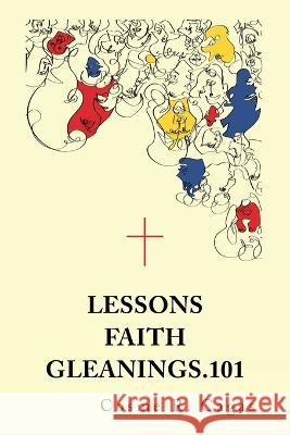 Lessons Faith Gleanings.101 Cosme R. Cagas 9781669863175 Xlibris Us - książka