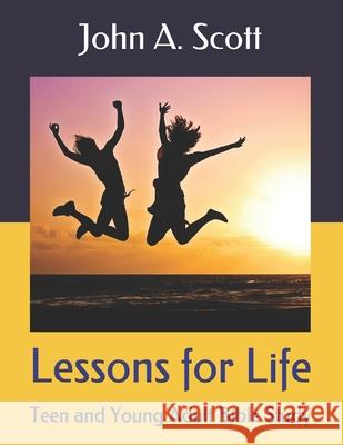 Lessons for Life: Teen and Young Adult Bible Study John A Scott 9781698970875 Independently Published - książka