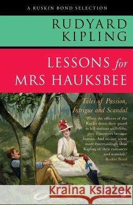 Lessons for Mrs Hauksbee: Tales of Passion, Intrigue and Scandal Rudyard Kipling 9789386702227 Speaking Tiger Publishing Private Limited - książka