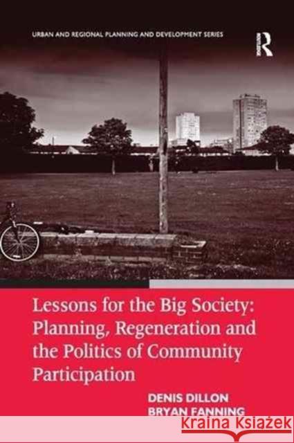 Lessons for the Big Society: Planning, Regeneration and the Politics of Community Participation Denis Dillon Bryan Fanning 9781138272415 Routledge - książka
