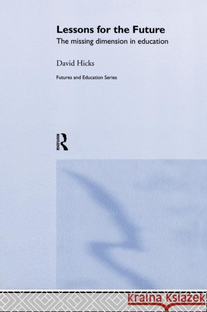 Lessons for the Future: The Missing Dimension in Education Dr David Hicks David Hicks 9781138866362 Routledge - książka