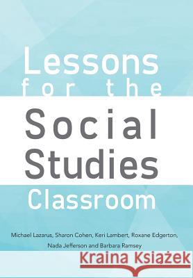 Lessons for the Social Studies Classroom S. Cohen K. Lambert M N. Jeferson B. Ramsey R 9781479783687 Xlibris Corporation - książka