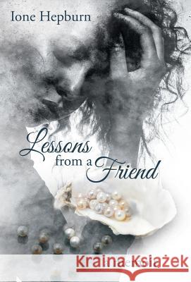 Lessons from a Friend: A Memoir Ione Hepburn 9781532015939 iUniverse - książka