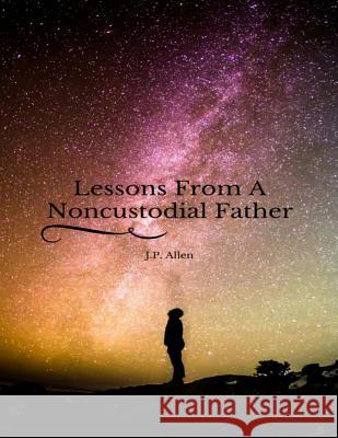 Lessons From A Noncustodial Father Allen, J. P. 9780692740644 Jp - książka