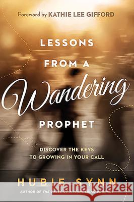 Lessons from a Wandering Prophet: Discover the Keys to Growing in Your Call Synn, Hubie 9781636411187 Charisma House - książka