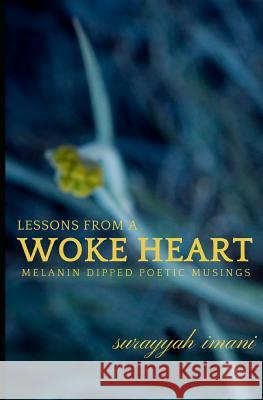 Lessons from a Woke Heart: Melanin Dipped Poetic Musings Surayyah Imani 9781731259660 Independently Published - książka