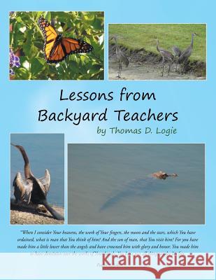 Lessons from Backyard Teachers Thomas D. Logie 9781490730356 Trafford Publishing - książka