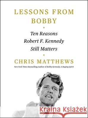 Lessons from Bobby: Ten Reasons Robert F. Kennedy Still Matters Chris Matthews 9781668010938 Simon & Schuster - książka