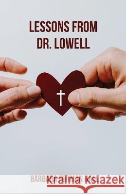 Lessons from Dr. Lowell Barbara Furman Hall 9781685567514 Trilogy Christian Publishing - książka