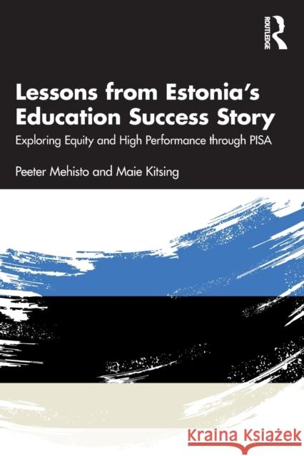 Lessons from Estonia's Education Success Story: Exploring Equity and High Performance through PISA Mehisto, Peeter 9781032186498 Routledge - książka