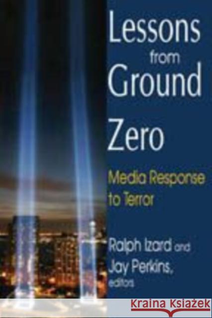 Lessons from Ground Zero: Media Response to Terror Perkins, Jay 9781412813365 Transaction Publishers - książka