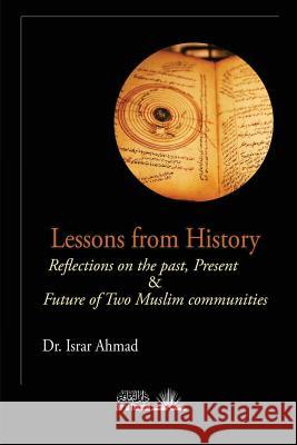 Lessons from History: Reflections on the Past, Present & Future of Two Muslim Communities Israr Ahmad 9781984901422 Createspace Independent Publishing Platform - książka