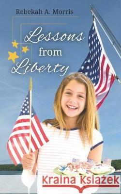 Lessons from Liberty Rebekah A Morris 9798832945002 Independently Published - książka