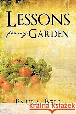Lessons From My Garden Paula Bell 9781609575779 Xulon Press - książka