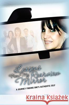 Lessons From My Rearview Mirror: A Journey finding one's authentic self Lawrow, Lenore 9781463769666 Createspace - książka