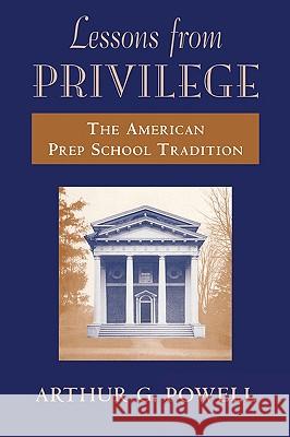 Lessons from Privilege: The American Prep School Tradition Powell, Arthur G. 9780674525535 Harvard University Press - książka