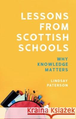 Lessons from Scottish Schools: Why Knowledge Matters Lindsay (Emeritus Professor of Educational Policy, School of Social and Political Science, University of Edinburgh) Pate 9781399556767 Edinburgh University Press - książka