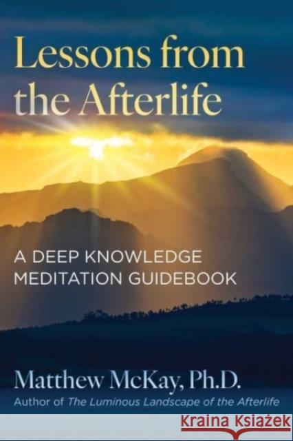 Lessons from the Afterlife: A Deep Knowledge Meditation Guidebook Matthew McKay 9781644119402 Inner Traditions Bear and Company - książka