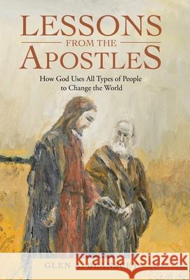 Lessons from the Apostles: How God Uses All Types of People to Change the World Glen a Blanscet 9781664226517 WestBow Press - książka
