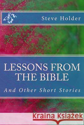 Lessons from the Bible: And Other Short Stories Steve Holder 9781721269914 Createspace Independent Publishing Platform - książka