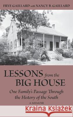 Lessons from the Big House: One Family's Passage Through the History of the South Gaillard, Frye 9781588384553 NewSouth Books - książka