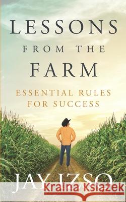 Lessons From The Farm: Essential Rules For Success Jay Izso 9780991513628 Interaction Press - książka