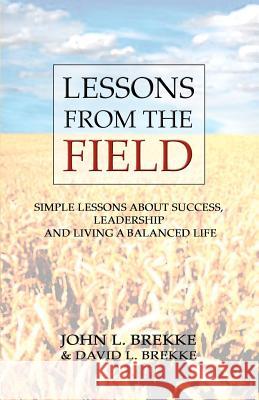Lessons From The Field: Simple Lessons on Success, Leadership and Living a Balanced Life Brekke, David L. 9781469987972 Createspace - książka