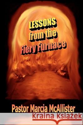 Lessons From the Fiery Furnace McAllister, Marcia 9781419670787 Booksurge Publishing - książka