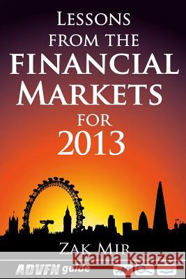 Lessons From The Financial Markets For 2013 Zak Mir 9781908756152 Advfn Books - książka