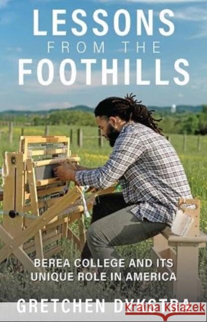 Lessons from the Foothills: Berea College and Its Unique Role in America Gretchen Dykstra 9781985900684 The University Press of Kentucky - książka