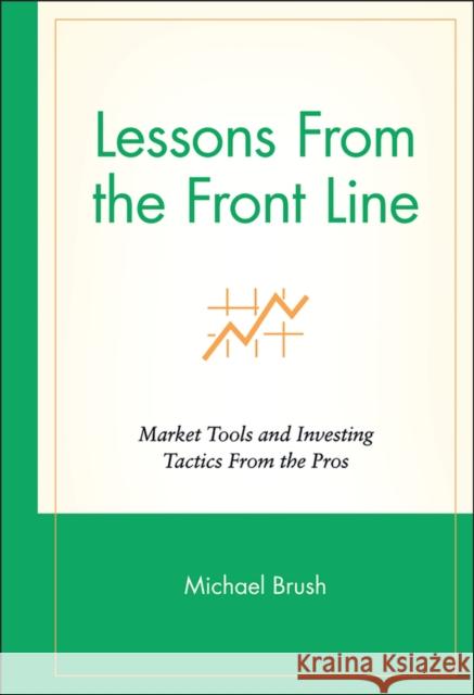 Lessons from the Front Line: Market Tools and Investing Tactics from the Pros Brush, Michael 9780471350170 John Wiley & Sons - książka