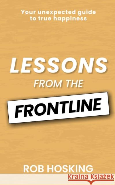 LESSONS FROM THE FRONTLINE: Even in our darkest moments, there is a path forward Rob Hosking 9781916776524 Fisher King Publishing - książka