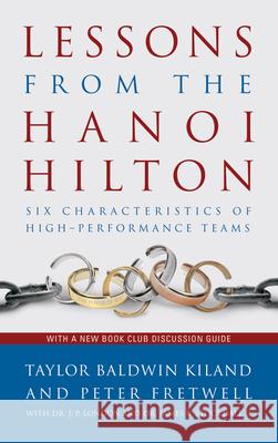 Lessons from the Hanoi Hilton: Six Characteristics of High-Performance Teams Taylor Baldwin Kiland Peter Fretwell Dr J. P. London 9781682472170 US Naval Institute Press - książka