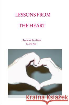 Lessons From The Heart: Essays and Poems Written by Janet King King, Janet 9781495946776 Createspace - książka