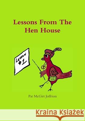 Lessons From The Hen House Pat McGirt Joffrion 9781304305466 Lulu.com - książka