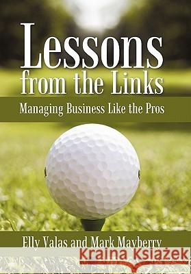 Lessons from the Links: Managing Business Like the Pros Valas, Elly 9781450276344 iUniverse.com - książka