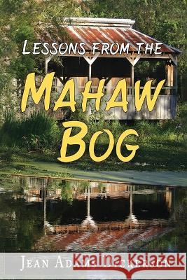 Lessons From The Mahaw Bog Jean Adams Dickerson   9798886400250 Ewings Publishing LLC - książka