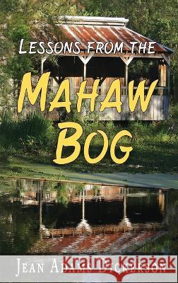 Lessons From The Mahaw Bog Jean Adams Dickerson   9798886400267 Ewings Publishing LLC - książka