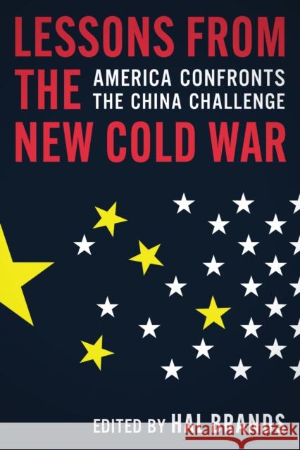 Lessons from the New Cold War: America Confronts the China Challenge Hal Brands 9781421453446 Johns Hopkins University Press - książka