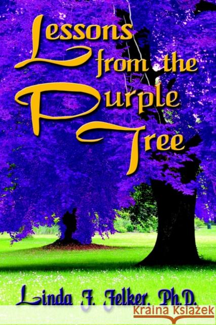 Lessons From The Purple Tree Linda F. Felker 9781591135159 Booklocker.com - książka