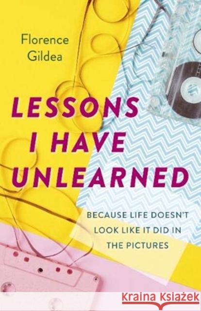 Lessons I Have Unlearned: Because Life Doesn’t Look Like It Did In The Pictures Florence Gildea 9781789045758 Circle Books - książka