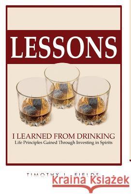 Lessons I Learned from Drinking Tim Fields 9780997431865 Heritage - książka