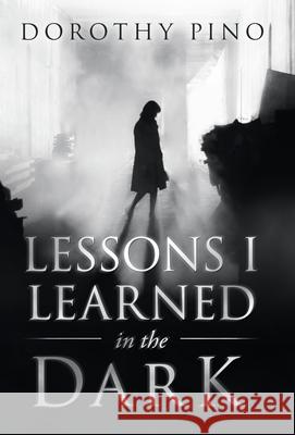 Lessons I Learned in the Dark Dorothy Pino 9781664211773 WestBow Press - książka